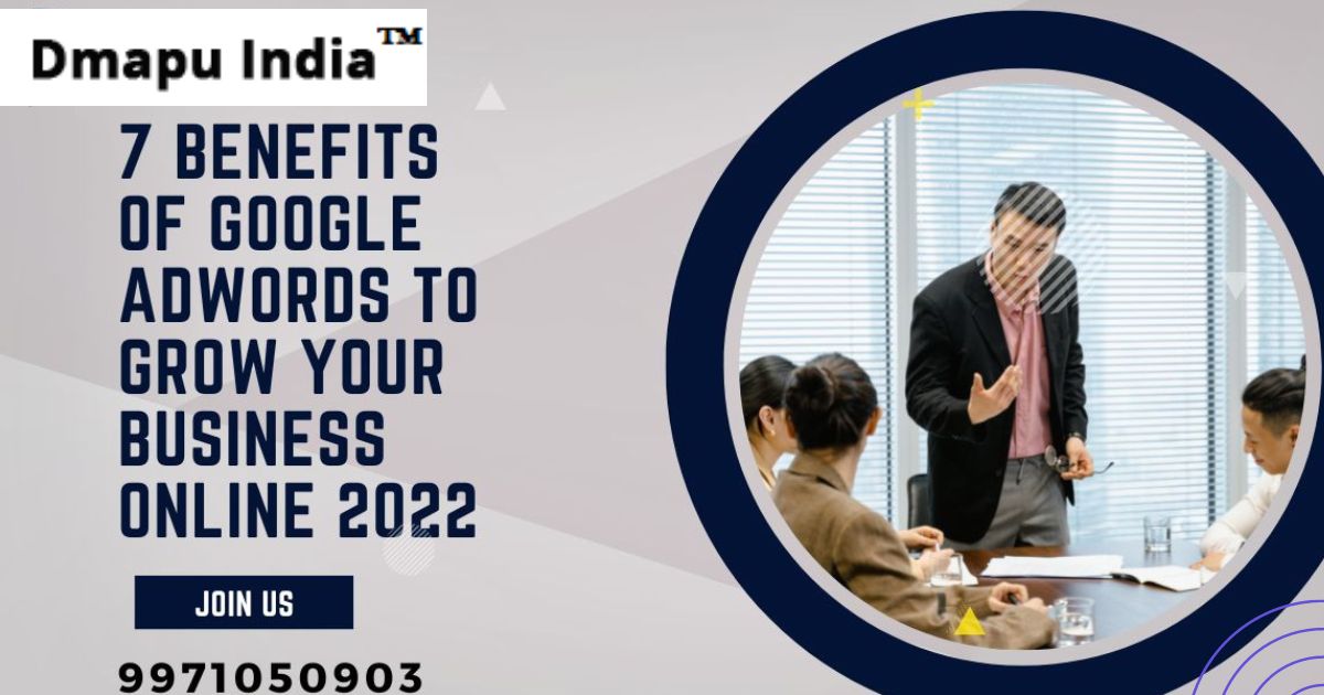 Top Famous 7 Benefits of Google AdWords to Grow Your Business 2022