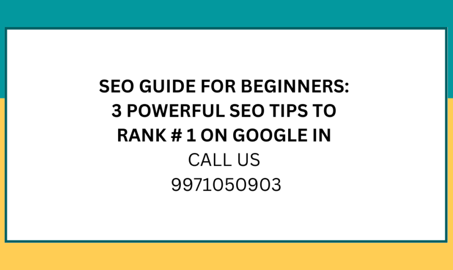 SEO Guide For Beginners: 3 Powerful SEO Tips to Rank #1 on Google in 2023