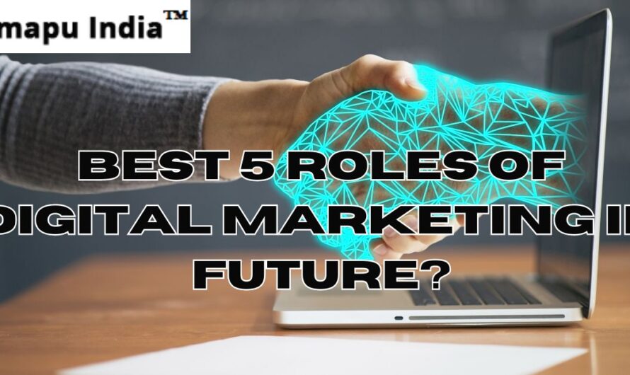 Best 5 Roles of Digital Marketing in future?